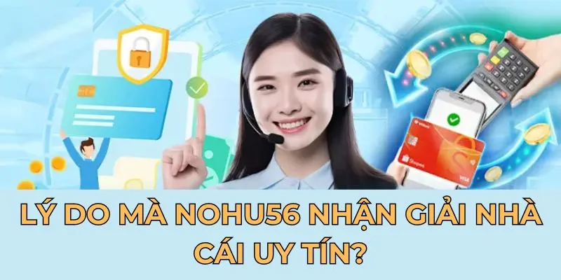 Lý do mà Nohu56 nhận giải nhà cái uy tín?
