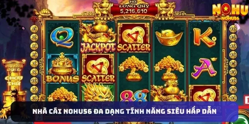 Đa dạng tính năng tại nhà cái Nohu56 siêu ấn tượng