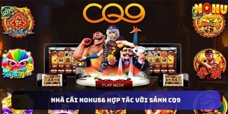 Nohu56 hợp tác với nhà phát hành game CQ9