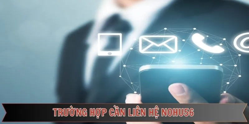 Những trường hợp cần hỗ trợ từ Nohu56