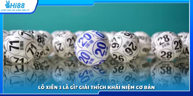Tìm hiểu lô xiên 3 là gì và nguyên tắc cơ bản